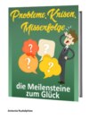 Probleme, Krisen, Misserfolge - die Meilensteine zum Glück