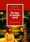 The door to another world. Mystical stories
