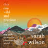 this one wild and precious life - our path forward in a fractured world (unabridged)