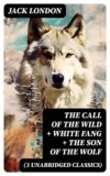 The Call of the Wild + White Fang + The Son of the Wolf (3 Unabridged Classics)