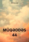 MÜQƏDDƏS 44