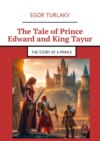 The Tale of Prince Edward and King Tayur. The story of a prince