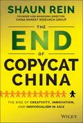 The End of Copycat China. The Rise of Creativity, Innovation, and Individualism in Asia - Shaun  Rein