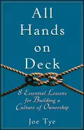 All Hands on Deck. 8 Essential Lessons for Building a Culture of Ownership - Joe  Tye