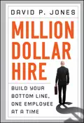 Million-Dollar Hire. Build Your Bottom Line, One Employee at a Time - David Jones P.