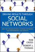 Driving Results Through Social Networks. How Top Organizations Leverage Networks for Performance and Growth - Robert Thomas J.