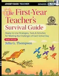 The First-Year Teacher's Survival Guide. Ready-to-Use Strategies, Tools and Activities for Meeting the Challenges of Each School Day - Julia Thompson G.