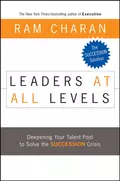 Leaders at All Levels. Deepening Your Talent Pool to Solve the Succession Crisis - Ram  Charan