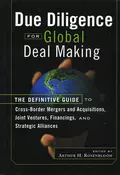 Due Diligence for Global Deal Making. The Definitive Guide to Cross-Border Mergers and Acquisitions, Joint Ventures, Financings, and Strategic Alliances - Arthur Rosenbloom H.