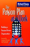 The Passion Plan at Work. Building a Passion-Driven Organization - Richard Chang Y.