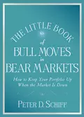 The Little Book of Bull Moves in Bear Markets. How to Keep Your Portfolio Up When the Market is Down - Peter D. Schiff