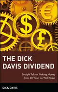 The Dick Davis Dividend. Straight Talk on Making Money from 40 Years on Wall Street - Dick  Davis