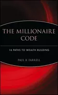 The Millionaire Code. 16 Paths to Wealth Building - Paul Farrell B.