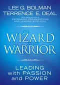 The Wizard and the Warrior. Leading with Passion and Power - Lee Bolman G.