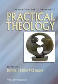 The Wiley Blackwell Companion to Practical Theology - Bonnie Miller-McLemore J.