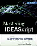 Mastering IDEAScript. The Definitive Guide - Mueller John Paul