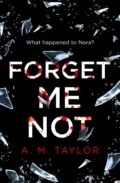 Forget Me Not: A gripping, heart-wrenching thriller full of emotion and twists! - A. Taylor M.