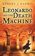 Leonardo and the Death Machine - Robert J. Harris