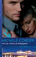 His Last Chance at Redemption - Michelle  Conder