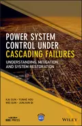 Power System Control Under Cascading Failures. Understanding, Mitigation, and System Restoration - Wei  Sun