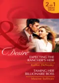 Expecting the Rancher's Heir / Taming Her Billionaire Boss: Expecting the Rancher's Heir - Kathie DeNosky