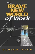 The Brave New World of Work - Ulrich  Beck