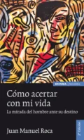 Cómo acertar con mi vida - Juan Manuel Roca