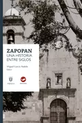 Zapopan: una historia entre siglos - Miguel García Audelo