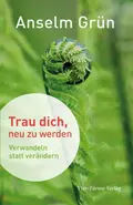 Trau dich, neu zu werden - o. Anselm Grün OSB