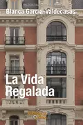 La vida regalada - Blanca García-Valdecasas y Andrada-Vanderwilde