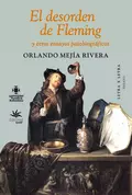 El desorden de Fleming y otros ensayos patobiográficos - Orlando Mejía Rivera