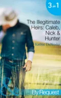The Illegitimate Heirs: Caleb, Nick & Hunter - Kathie DeNosky