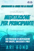 Meditazione – Per Principianti - Ari Bond