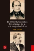 El debate fundacional: los orígenes de la historiografía chilena - Iván Jaksić