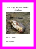 Am Tag, als die Fische starben - G. J. Wolff