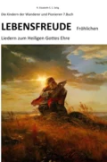 Lebensfreude Fröhlichen Liedern zum Heiligen Gottes Ehre Die Kindern der Wanderer und Pionieren - R. ELIZABETH SCHMIDT C. S.