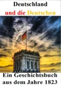 Deutschland und die Deutschen: Ein Geschichtsbuch aus dem Jahre 1823 - Alois Wilhelm Schreiber