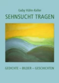 Sehnsucht tragen - Gaby Hühn-Keller