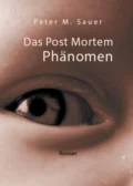 Das Post Mortem Phänomen - Peter M. Sauer