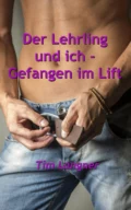 Der Lehrling und ich - Gefangen im Lift - Tim Langner