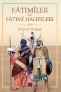 Fâtımîler ve Fâtımî Halifeleri - Hasan Yılmaz