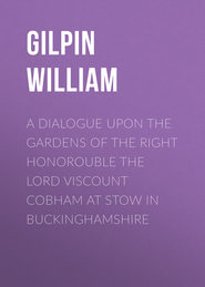 A Dialogue upon the Gardens of the Right Honorouble the Lord Viscount Cobham at Stow in Buckinghamshire