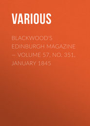 Blackwood\'s Edinburgh Magazine — Volume 57, No. 351, January 1845