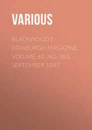 Blackwood\'s Edinburgh Magazine, Volume 62, No. 383, September 1847