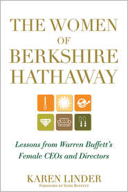 The Women of Berkshire Hathaway. Lessons from Warren Buffett\'s Female CEOs and Directors