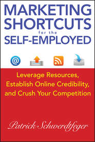 Marketing Shortcuts for the Self-Employed. Leverage Resources, Establish Online Credibility and Crush Your Competition