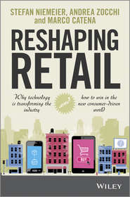 Reshaping Retail. Why Technology is Transforming the Industry and How to Win in the New Consumer Driven World