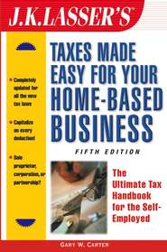 J.K. Lasser\'s Taxes Made Easy for Your Home-Based Business. The Ultimate Tax Handbook for the Self-Employed