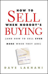 How To Sell When Nobody\'s Buying. (And How to Sell Even More When They Are)