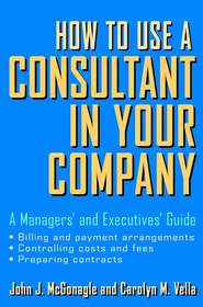 How to Use a Consultant in Your Company. A Managers\' and Executives\' Guide